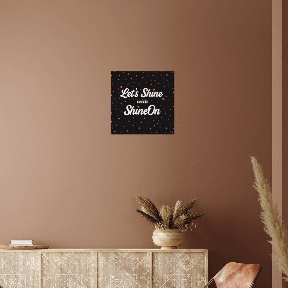 Let's Shine with ShineOn Metal Print