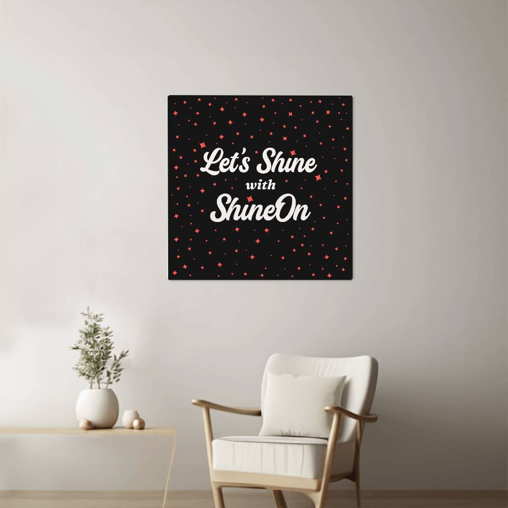 Let's Shine with ShineOn Metal Print