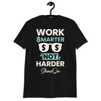 ShineOn Work Smarter Unisex T-Shirt